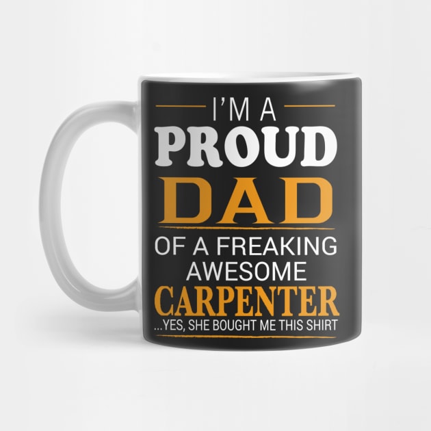 Proud Dad of Freaking Awesome CARPENTER She bought me this by bestsellingshirts